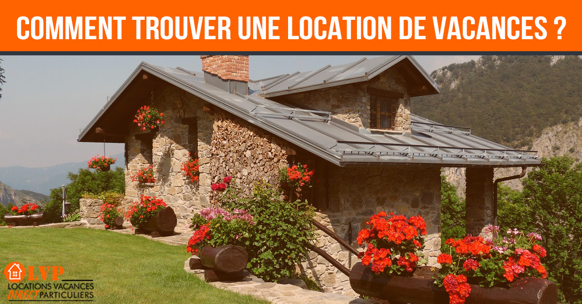 COMMENT TROUVER UNE LOCATION DE VACANCES