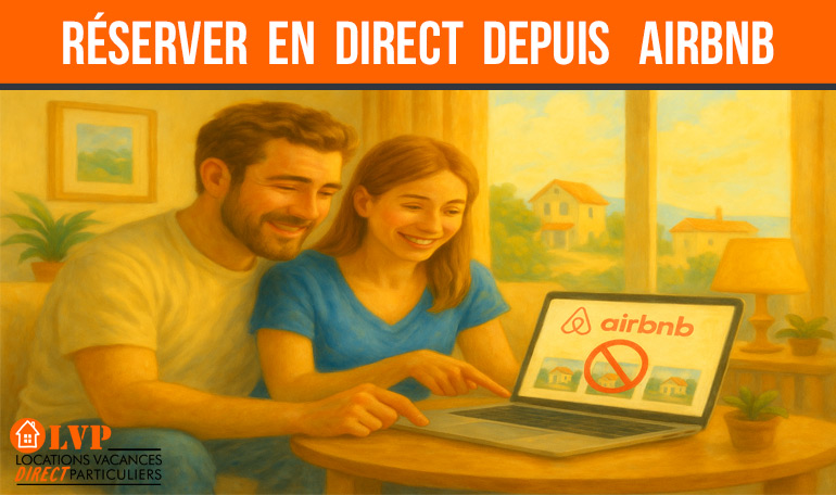 Comment réserver une location de vacances sans passer par Airbnb ? Nos conseils et alternatives