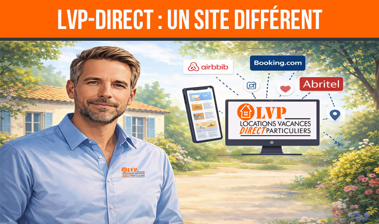 Pourquoi LVP-DIRECT est différent des plateformes de location de vacances ?